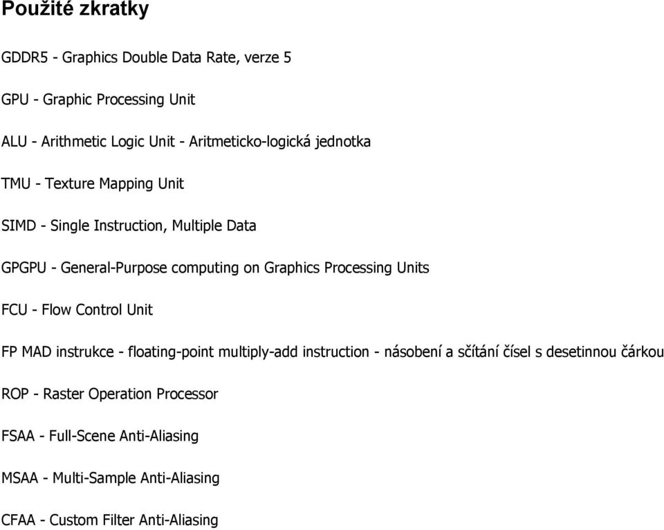 Graphics Processing Units FCU - Flow Control Unit FP MAD instrukce - floating-point multiply-add instruction - násobení a sčítání čísel