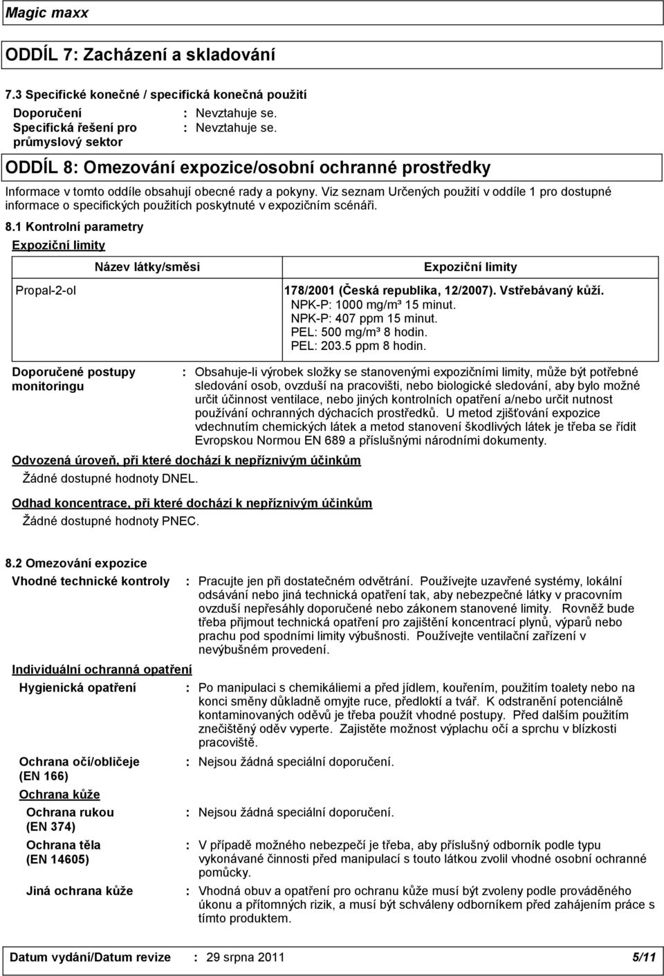 expozice/osobní ochranné prostředky Informace v tomto oddíle obsahují obecné rady a pokyny.