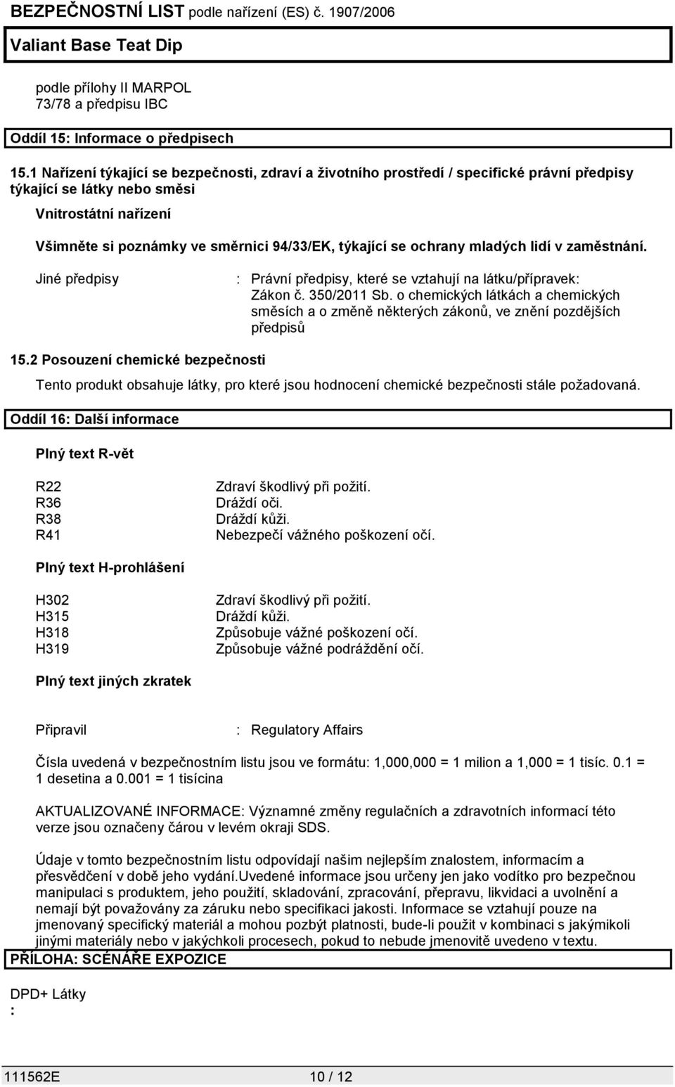 ochrany mladých lidí v zaměstnání. Jiné předpisy : Právní předpisy, které se vztahují na látku/přípravek: Zákon č. 350/2011 Sb.