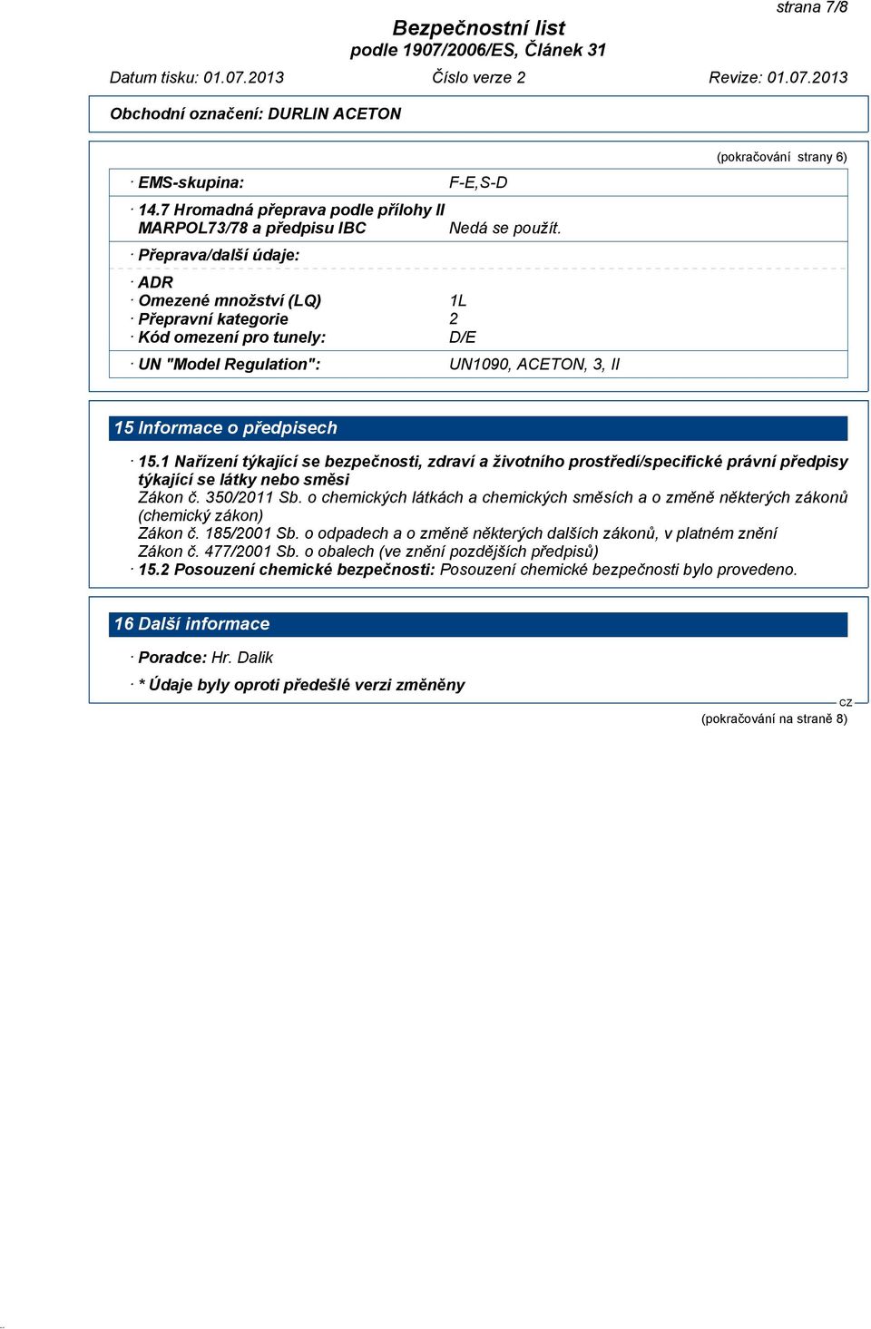 UN "Model Regulation": UN1090, ACETON, 3, II (pokračování strany 6) 15 Informace o předpisech 15.