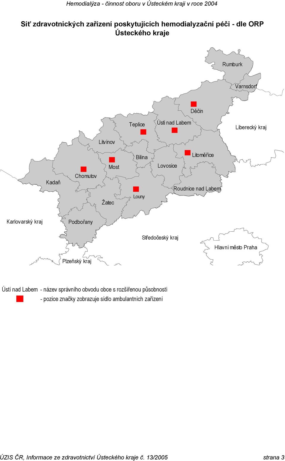 Podbořany Středočeský kraj Hlavní město Praha Plzeňský kraj Ústí nad Labem - název správního obvodu obce s rozšířenou