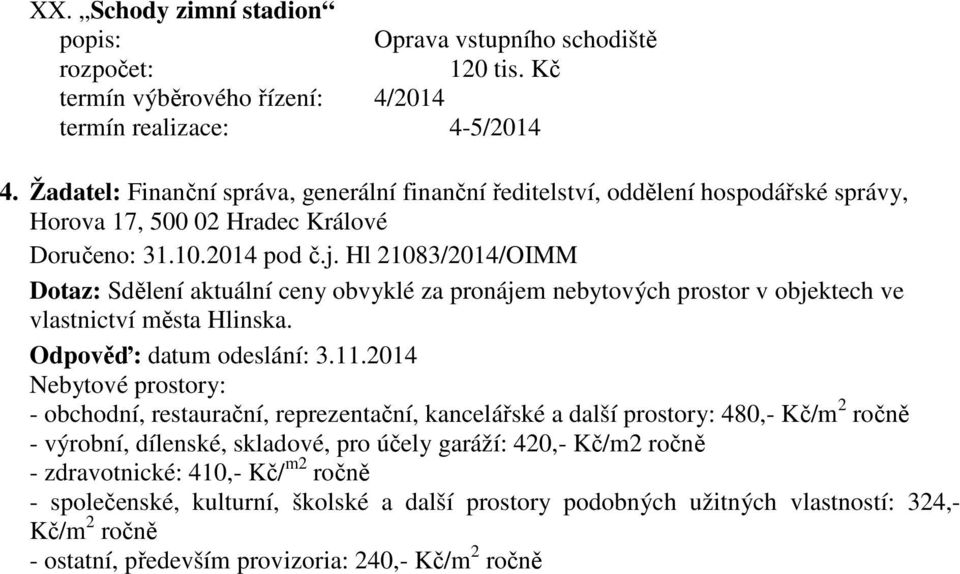 Hl 21083/2014/OIMM Dotaz: Sdělení aktuální ceny obvyklé za pronájem nebytových prostor v objektech ve vlastnictví města Hlinska. Odpověď: datum odeslání: 3.11.