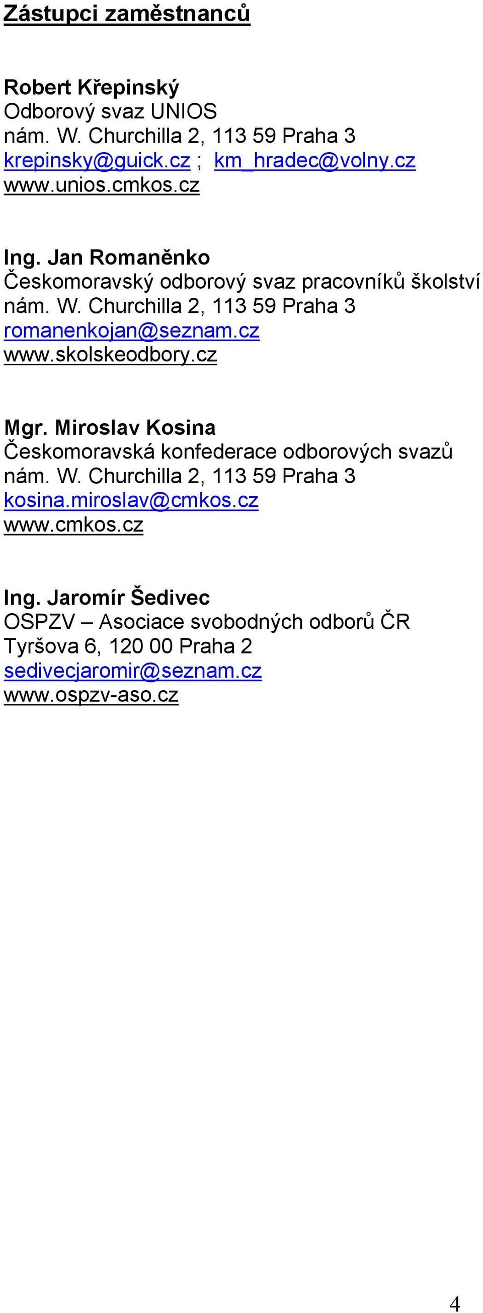 cz www.skolskeodbory.cz Mgr. Miroslav Kosina Českomoravská konfederace odborových svazů nám. W. Churchilla 2, 113 59 Praha 3 kosina.