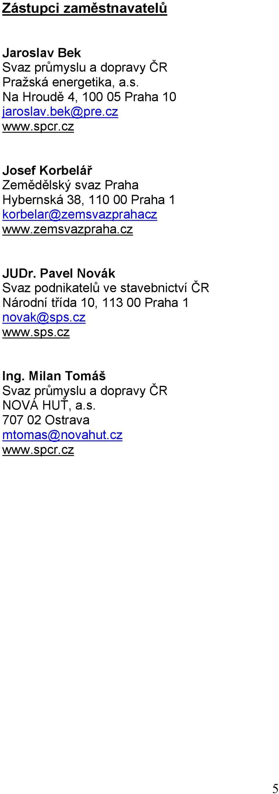 zemsvazpraha.cz JUDr. Pavel Novák Svaz podnikatelů ve stavebnictví ČR Národní třída 10, 113 00 Praha 1 novak@sps.