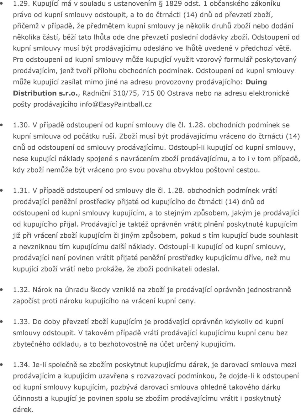 běží tato lhůta ode dne převzetí poslední dodávky zboží. Odstoupení od kupní smlouvy musí být prodávajícímu odesláno ve lhůtě uvedené v předchozí větě.