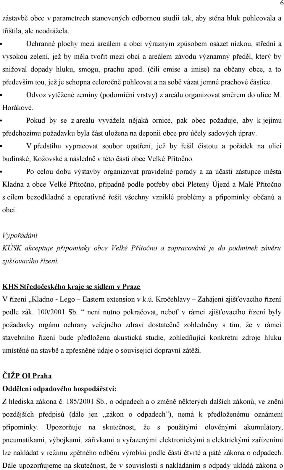 prachu apod. (čili emise a imise) na občany obce, a to především tou, jež je schopna celoročně pohlcovat a na sobě vázat jemné prachové částice.