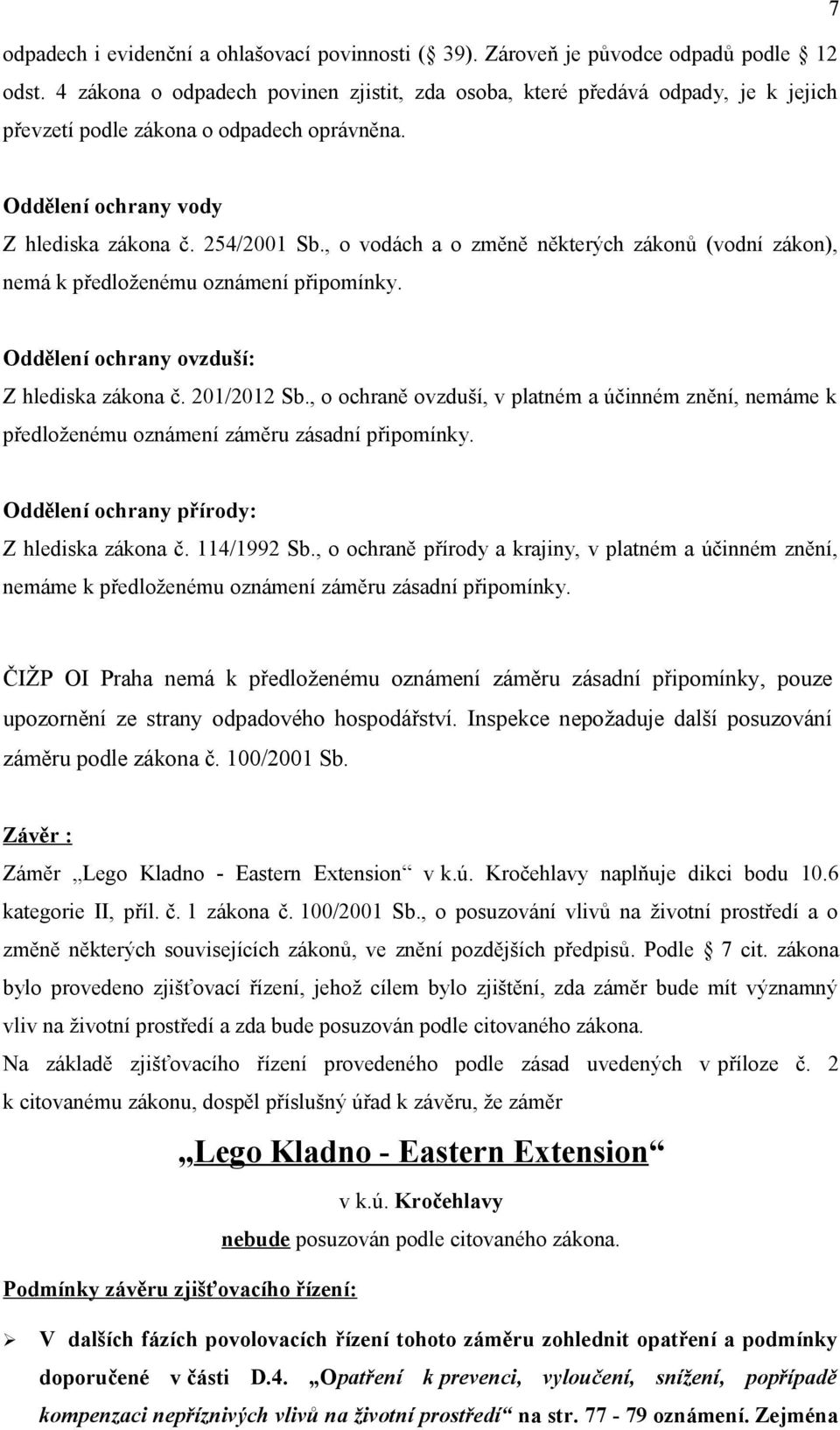 , o vodách a o změně některých zákonů (vodní zákon), nemá k předloženému oznámení připomínky. Oddělení ochrany ovzduší: Z hlediska zákona č. 201/2012 Sb.