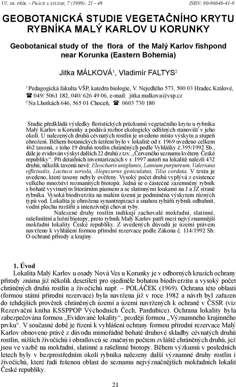 (Eastern Bohemia) Jitka MÁLKOVÁ 1, Vladimír FALTYS 2 1 Pedagogická fakulta VŠP, katedra biologie, V. Nejedlého 573, 500 03 Hradec Králové, 049/ 5061 182, 040/ 626 49 06, e-mail: jitka.malkova@vsp.