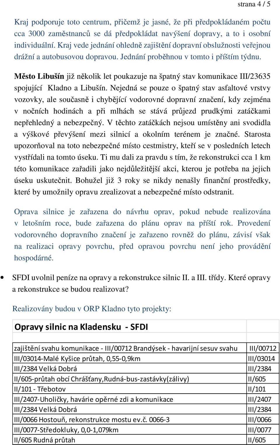 Město Libušín již několik let poukazuje na špatný stav komunikace III/23635 spojující Kladno a Libušín.