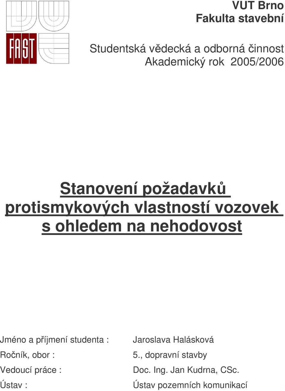 nehodovost Jméno a píjmení studenta : Roník, obor : Vedoucí práce : Ústav :