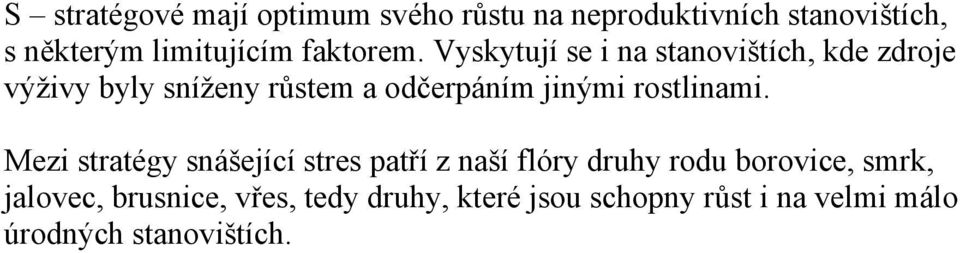 Vyskytují se i na stanovištích, kde zdroje výživy byly sníženy růstem a odčerpáním jinými