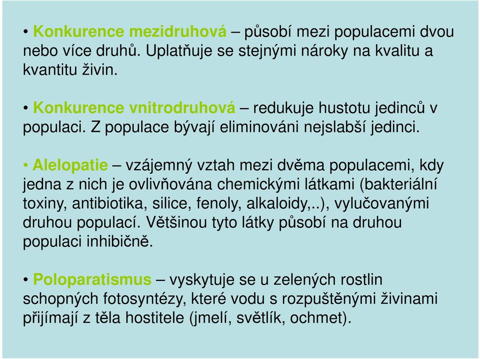 Alelopatie vzájemný vztah mezi dvěma populacemi, kdy jedna z nich je ovlivňována chemickými látkami (bakteriální toxiny, antibiotika, silice, fenoly, alkaloidy,.