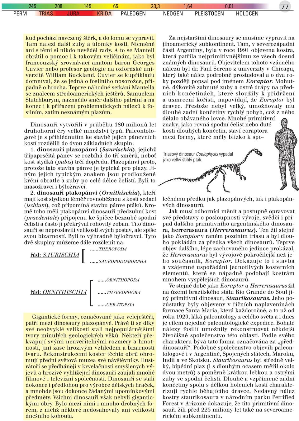 A to se Mantell obrátil o pomoc i k takovým veličinám, jako byl francouzský srovnávací anatom baron Georges Cuvier nebo profesor geologie na oxfordské univerzitě William Buckland.