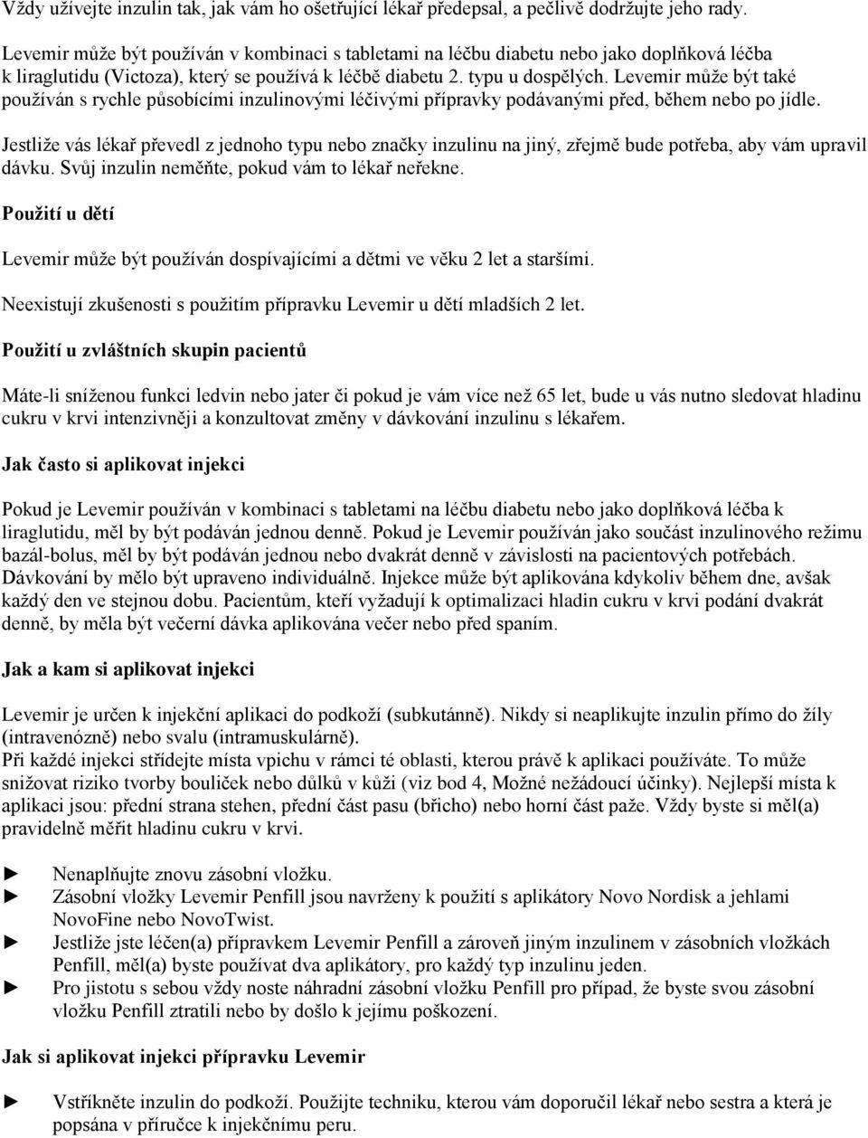 Levemir může být také používán s rychle působícími inzulinovými léčivými přípravky podávanými před, během nebo po jídle.