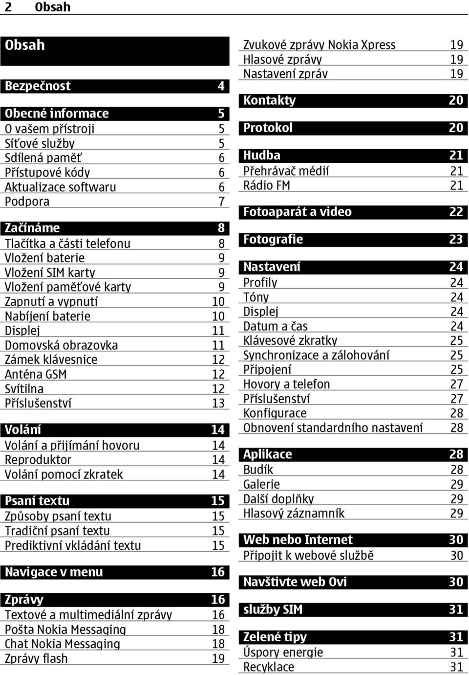 14 Volání a přijímání hovoru 14 Reproduktor 14 Volání pomocí zkratek 14 Psaní textu 15 Způsoby psaní textu 15 Tradiční psaní textu 15 Prediktivní vkládání textu 15 Navigace v menu 16 Zprávy 16