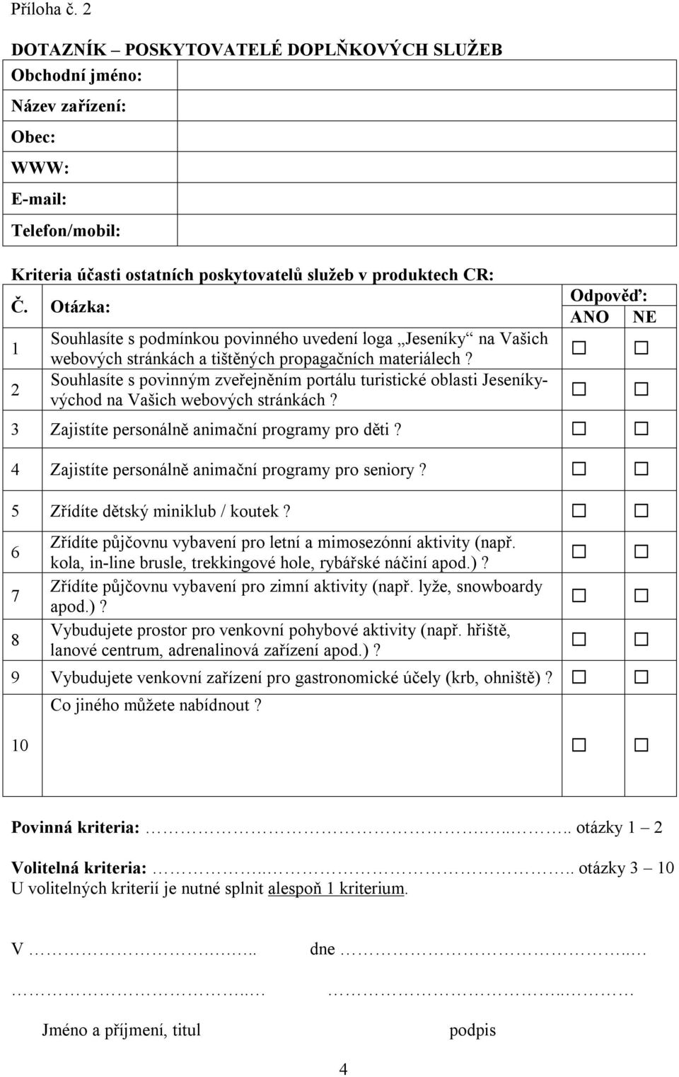 Zajistíte personálně animační programy pro děti? 4 Zajistíte personálně animační programy pro seniory? 5 Zřídíte dětský miniklub / koutek?