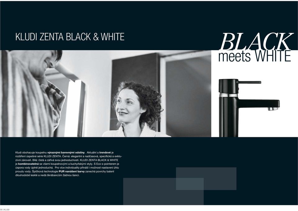 Bílá: čistá a zářivá svou jednoduchostí. ZENTA BLACK & WHITE je kombinovatelná se všemi koupelnovými a kuchyňskými styly.
