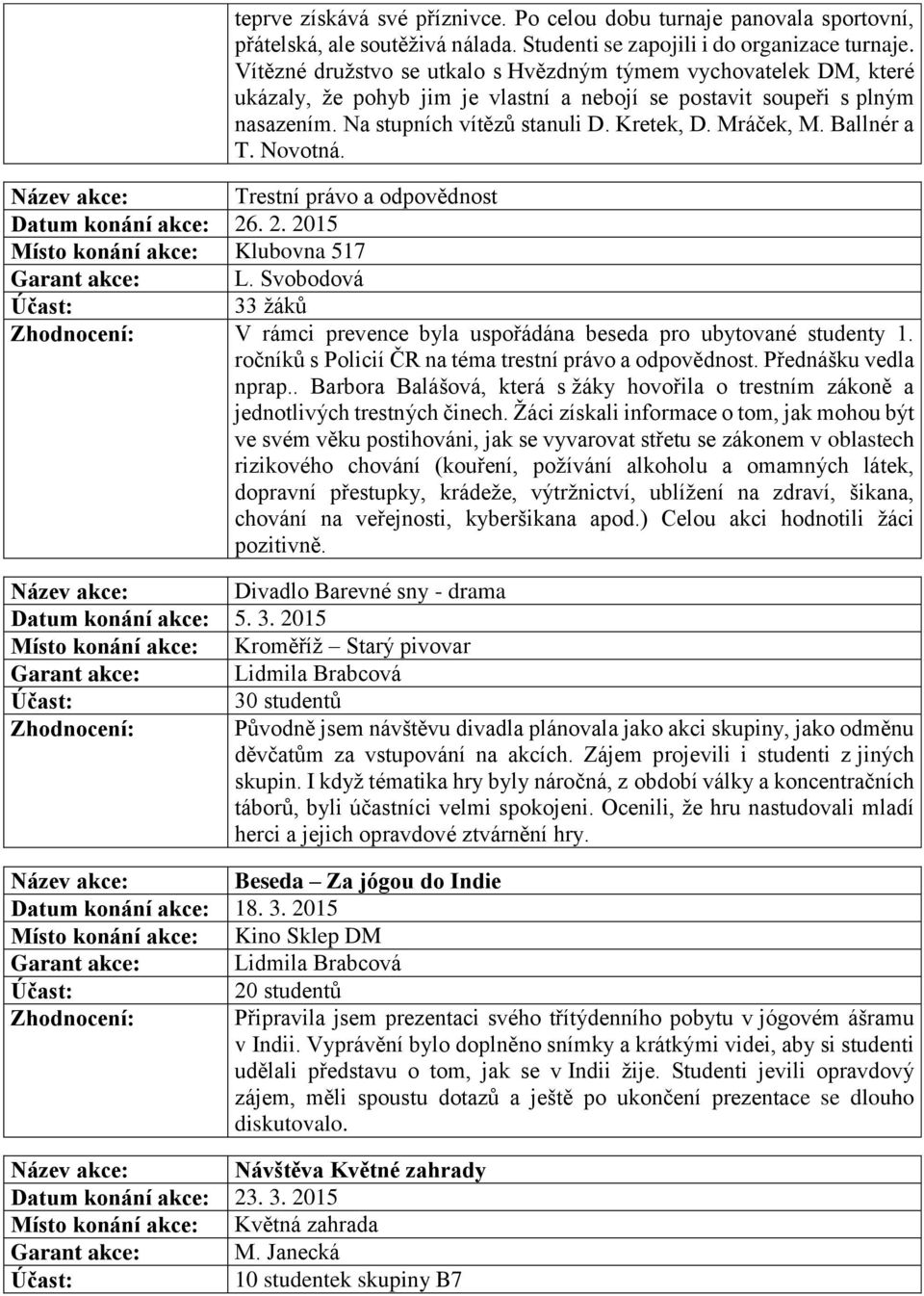 Ballnér a T. Novotná. Název akce: Trestní právo a odpovědnost Datum konání akce: 26. 2. 2015 Místo konání akce: Klubovna 517 Garant akce: L.