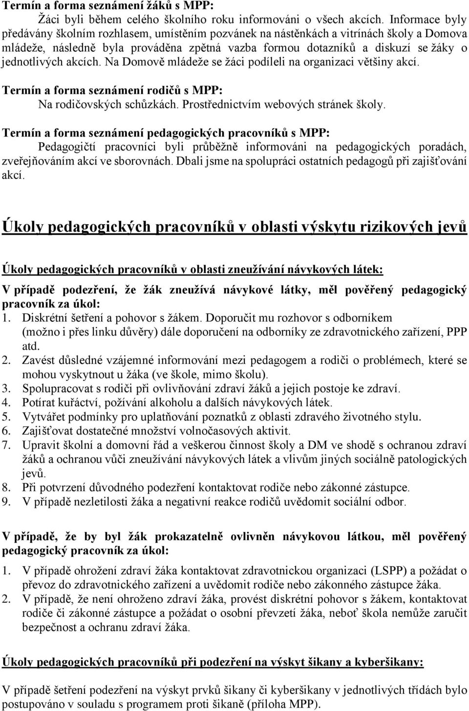 akcích. Na Domově mládeže se žáci podíleli na organizaci většiny akcí. Termín a forma seznámení rodičů s MPP: Na rodičovských schůzkách. Prostřednictvím webových stránek školy.