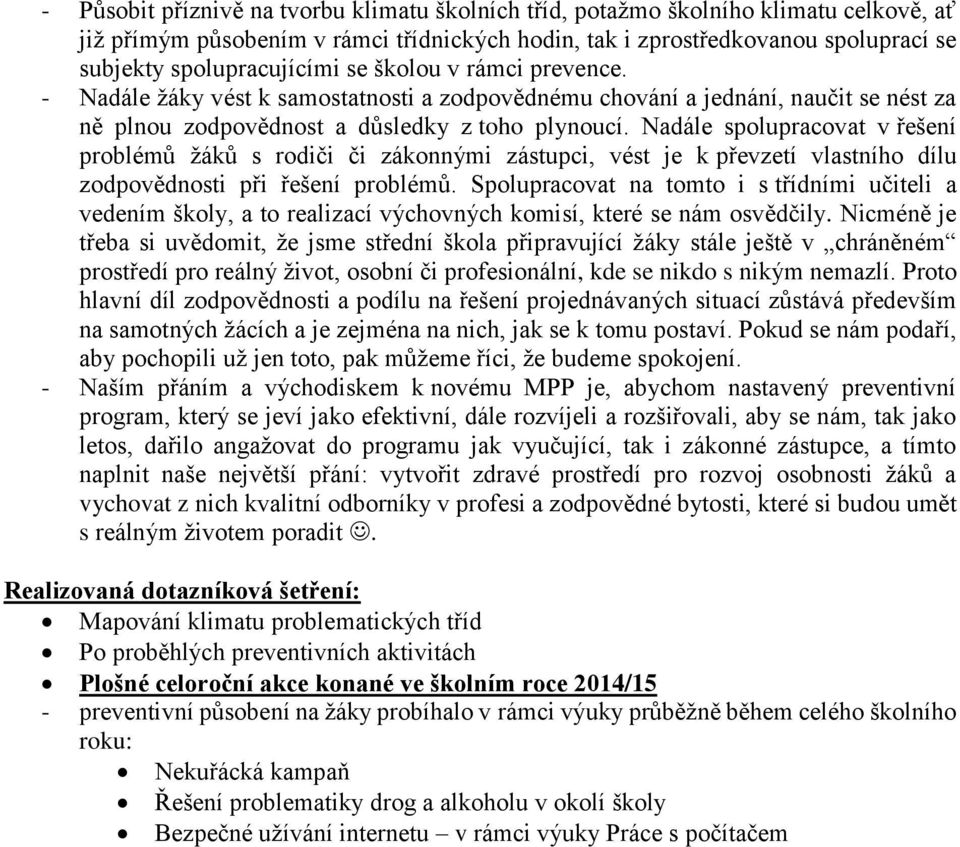 Nadále spolupracovat v řešení problémů žáků s rodiči či zákonnými zástupci, vést je k převzetí vlastního dílu zodpovědnosti při řešení problémů.