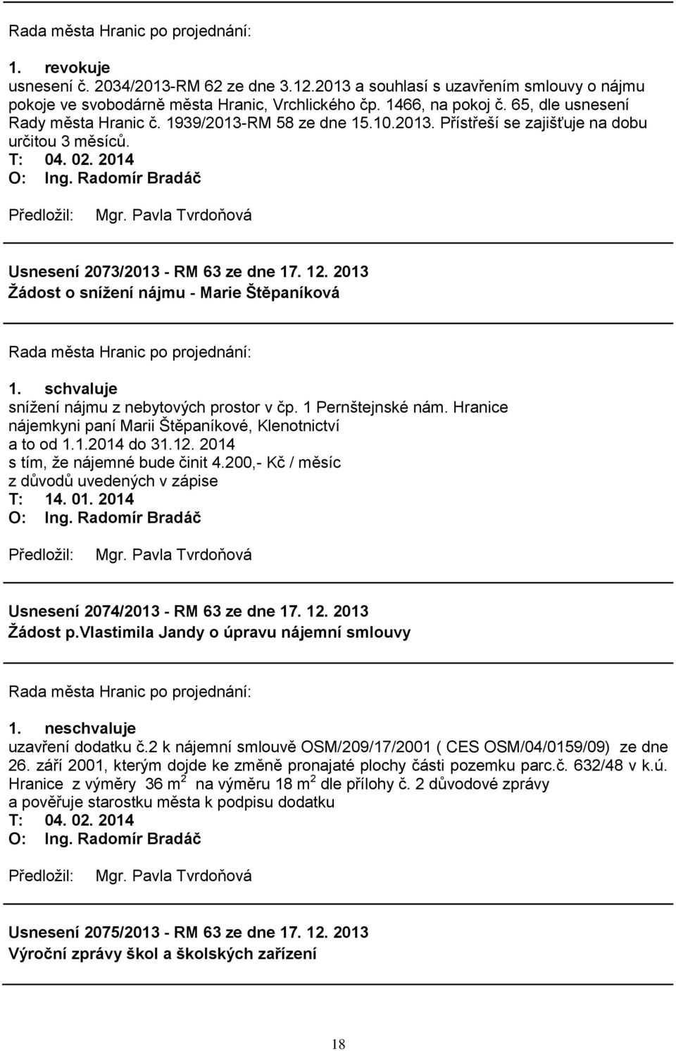 2013 Ţádost o sníţení nájmu - Marie Štěpaníková sníţení nájmu z nebytových prostor v čp. 1 Pernštejnské nám. Hranice nájemkyni paní Marii Štěpaníkové, Klenotnictví a to od 1.1.2014 do 31.12.