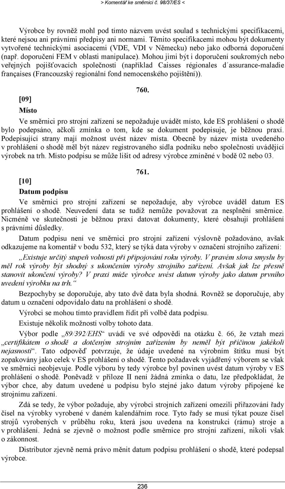 Mohou jimi být i doporučení soukromých nebo veřejných pojišťovacích společností (například Caisses régionales d assurance-maladie françaises (Francouzský regionální fond nemocenského pojištění)). 760.