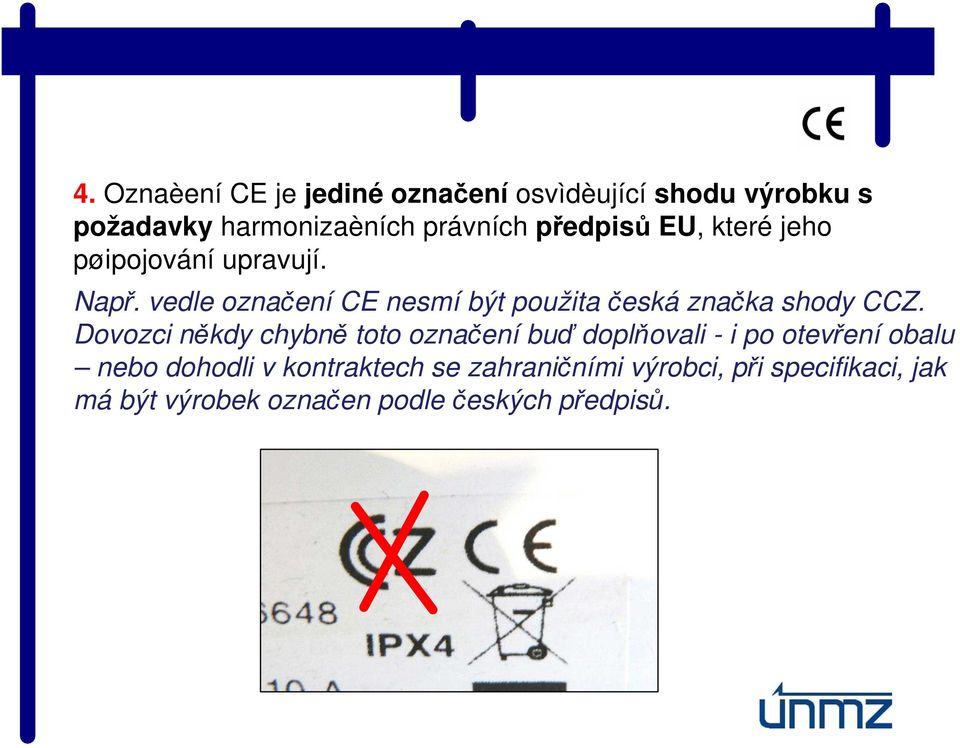 vedle označení CE nesmí být použita česká značka shody CCZ.
