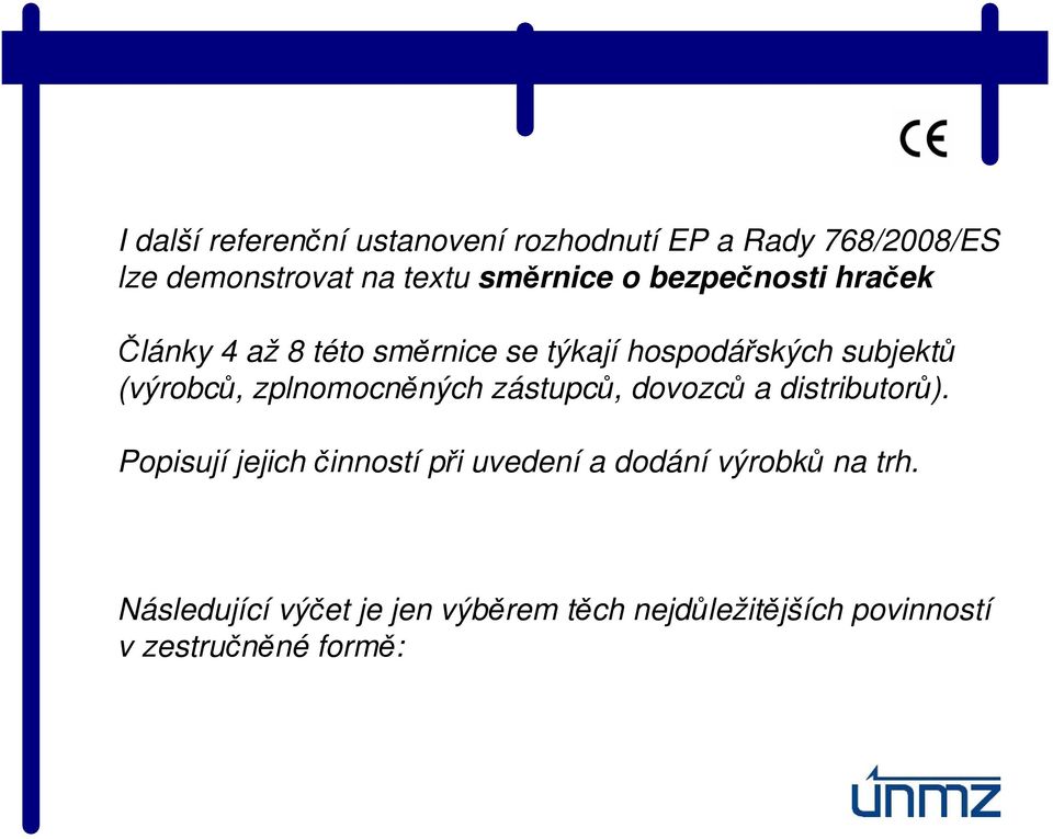 (výrobců, zplnomocněných zástupců, dovozců a distributorů).