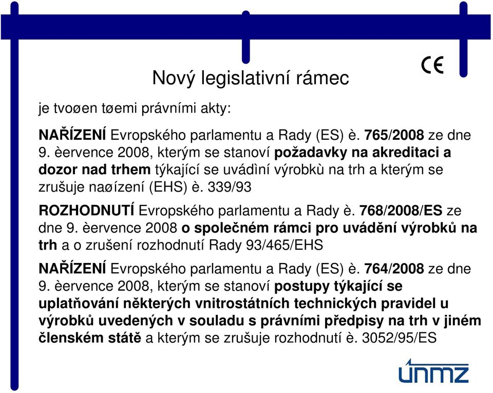 339/93 ROZHODNUTÍ Evropského parlamentu a Rady è. 768/2008/ES ze dne 9.