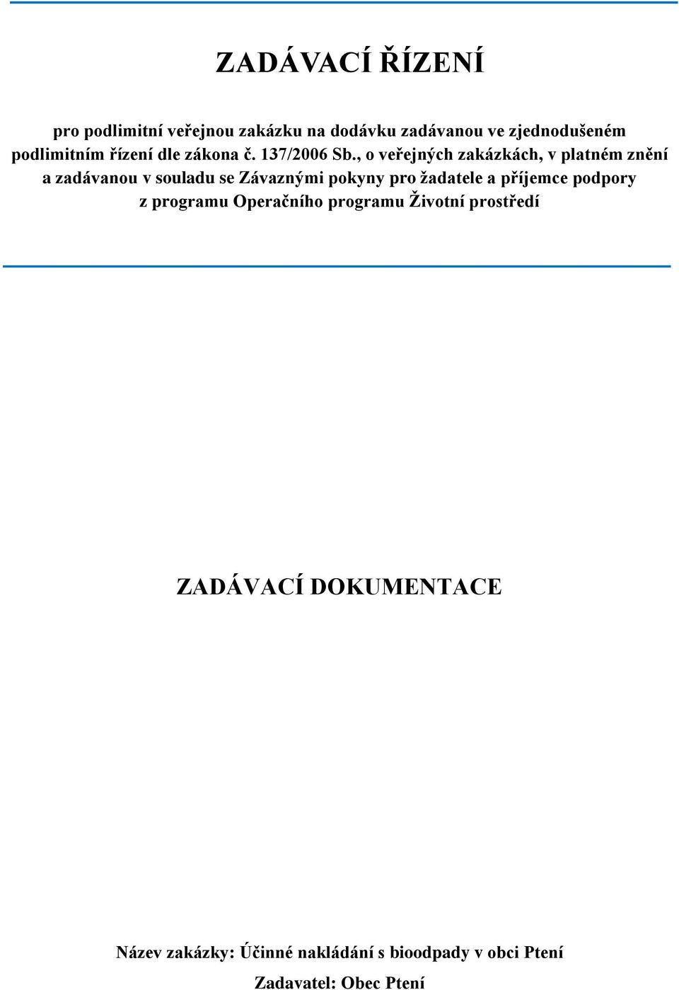 , o veřejných zakázkách, v platném znění a zadávanou v souladu se Závaznými pokyny pro žadatele a