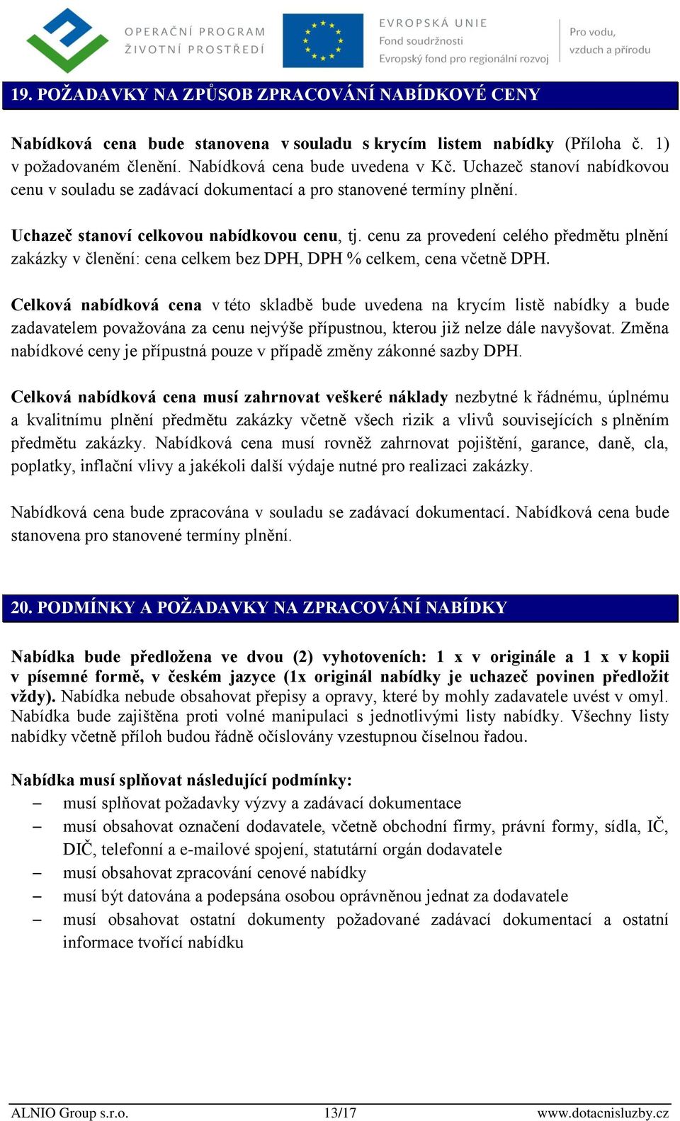 cenu za provedení celého předmětu plnění zakázky v členění: cena celkem bez DPH, DPH % celkem, cena včetně DPH.