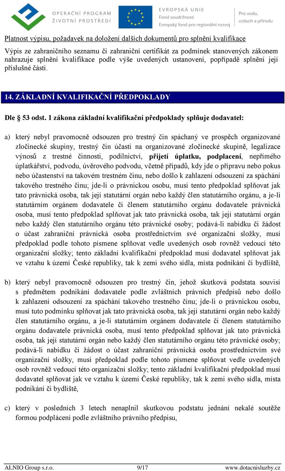 1 zákona základní kvalifikační předpoklady splňuje dodavatel: a) který nebyl pravomocně odsouzen pro trestný čin spáchaný ve prospěch organizované zločinecké skupiny, trestný čin účasti na