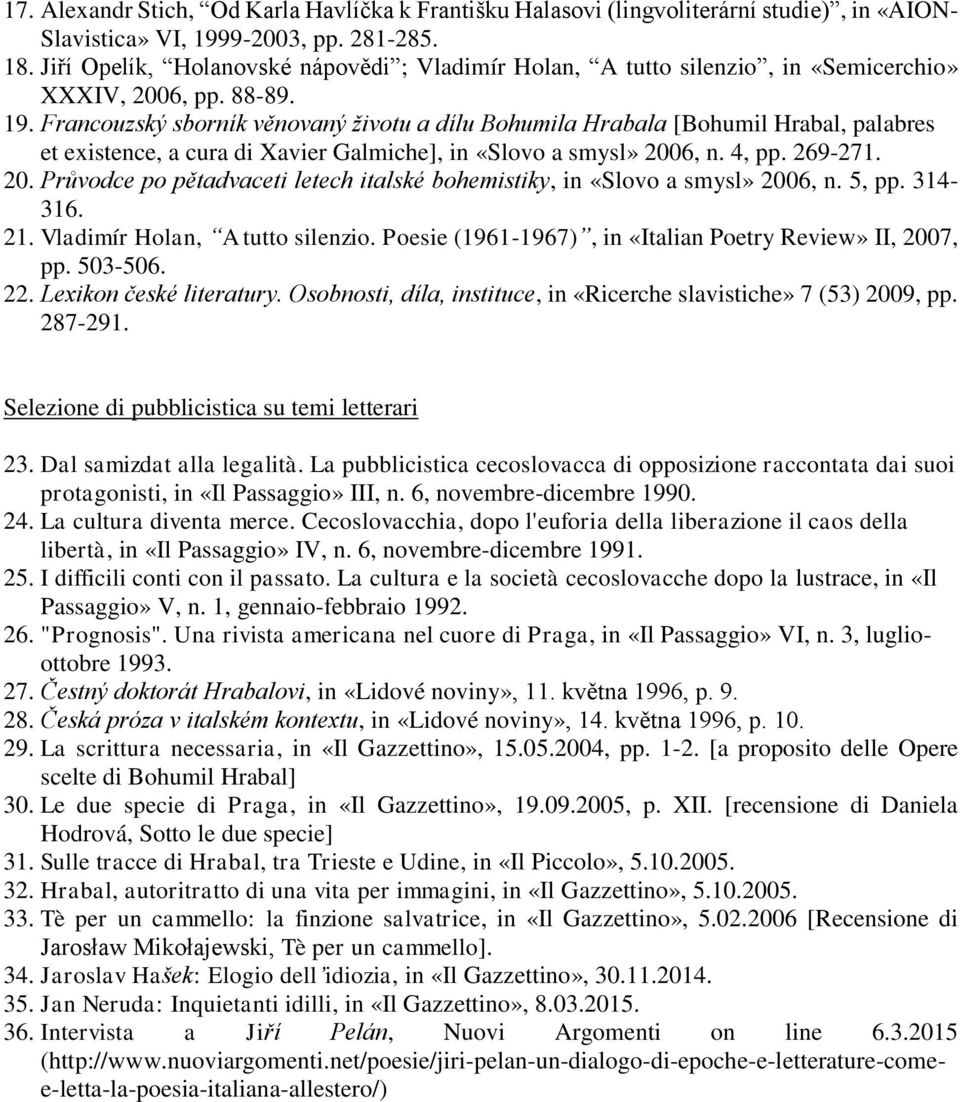 Francouzský sborník věnovaný životu a dílu Bohumila Hrabala [Bohumil Hrabal, palabres et existence, a cura di Xavier Galmiche], in «Slovo a smysl» 200