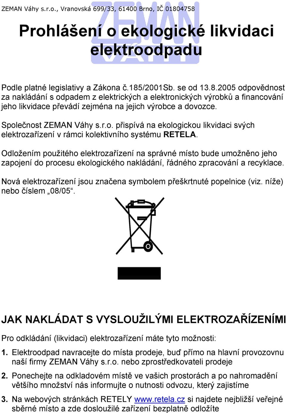 Společnost ZEMAN Váhy s.r.o. přispívá na ekologickou likvidaci svých elektrozařízení v rámci kolektivního systému REELA.