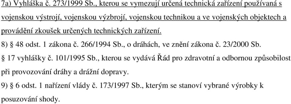 vojenských objektech a provádění zkoušek určených technických zařízení. 8) 48 odst. 1 zákona č. 266/1994 Sb.