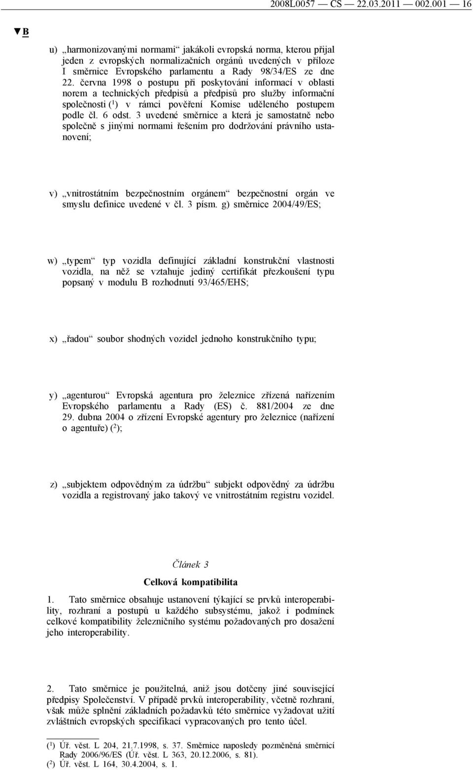 června 1998 o postupu při poskytování informací v oblasti norem a technických předpisů a předpisů pro služby informační společnosti ( 1 ) v rámci pověření Komise uděleného postupem podle čl. 6 odst.