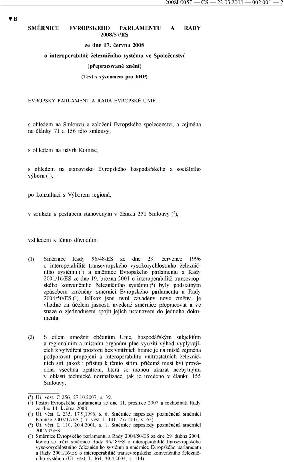 společenství, a zejména na články 71 a 156 této smlouvy, s ohledem na návrh Komise, s ohledem na stanovisko Evropského hospodářského a sociálního výboru ( 1 ), po konzultaci s Výborem regionů, v