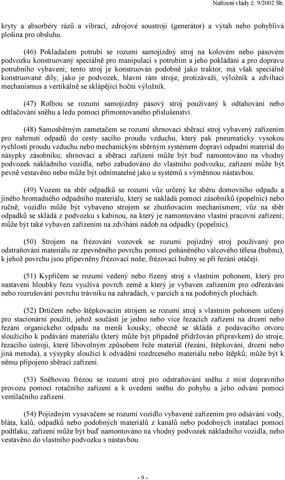 konstruován podobně jako traktor, má však speciálně konstruované díly, jako je podvozek, hlavní rám stroje, protizávaží, výložník a zdvihací mechanismus a vertikálně se sklápějící boční výložník.