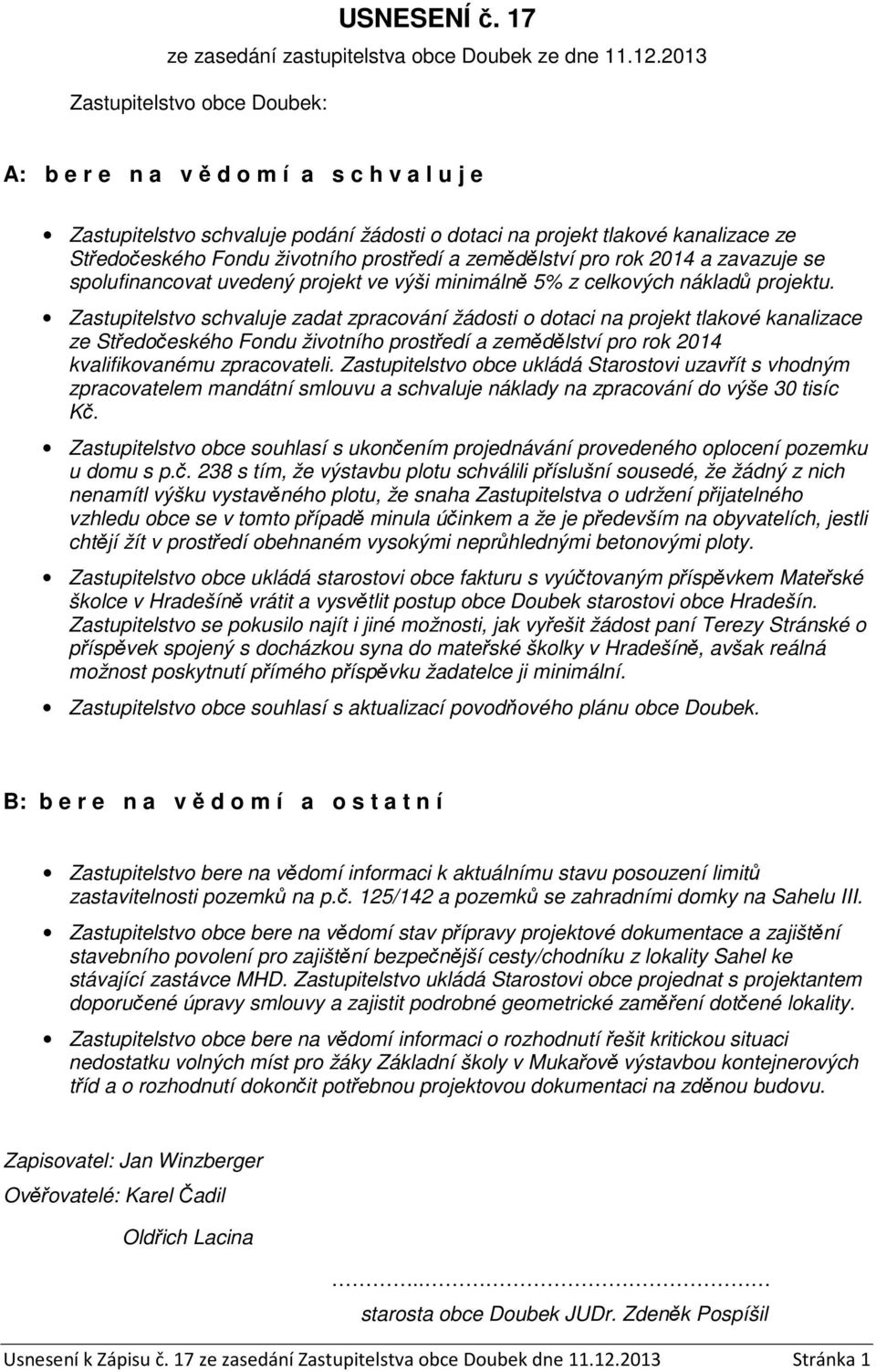 prostředí a zemědělství pro rok 2014 a zavazuje se spolufinancovat uvedený projekt ve výši minimálně 5% z celkových nákladů projektu.