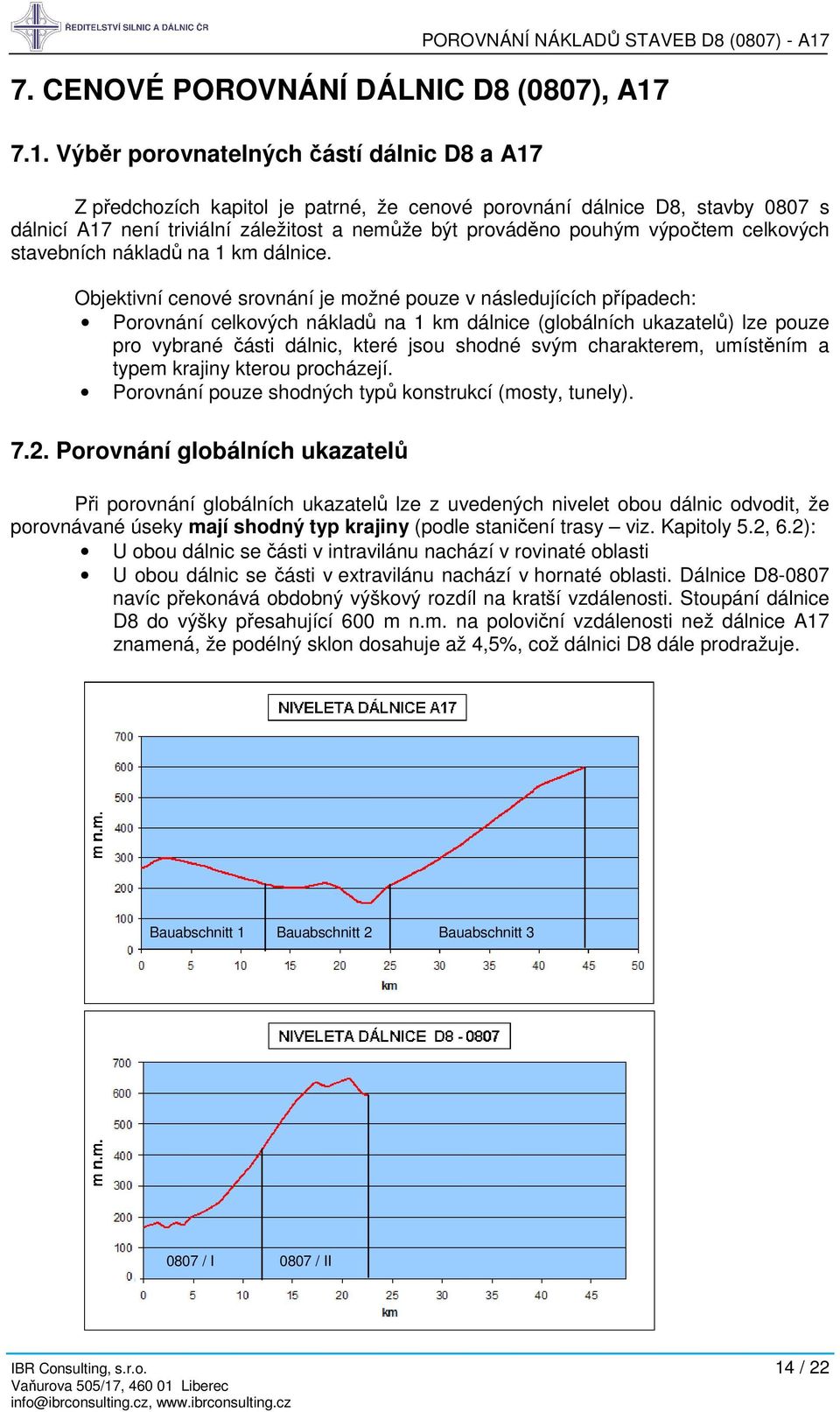 výpočtem celkových stavebních nákladů na 1 km dálnice.