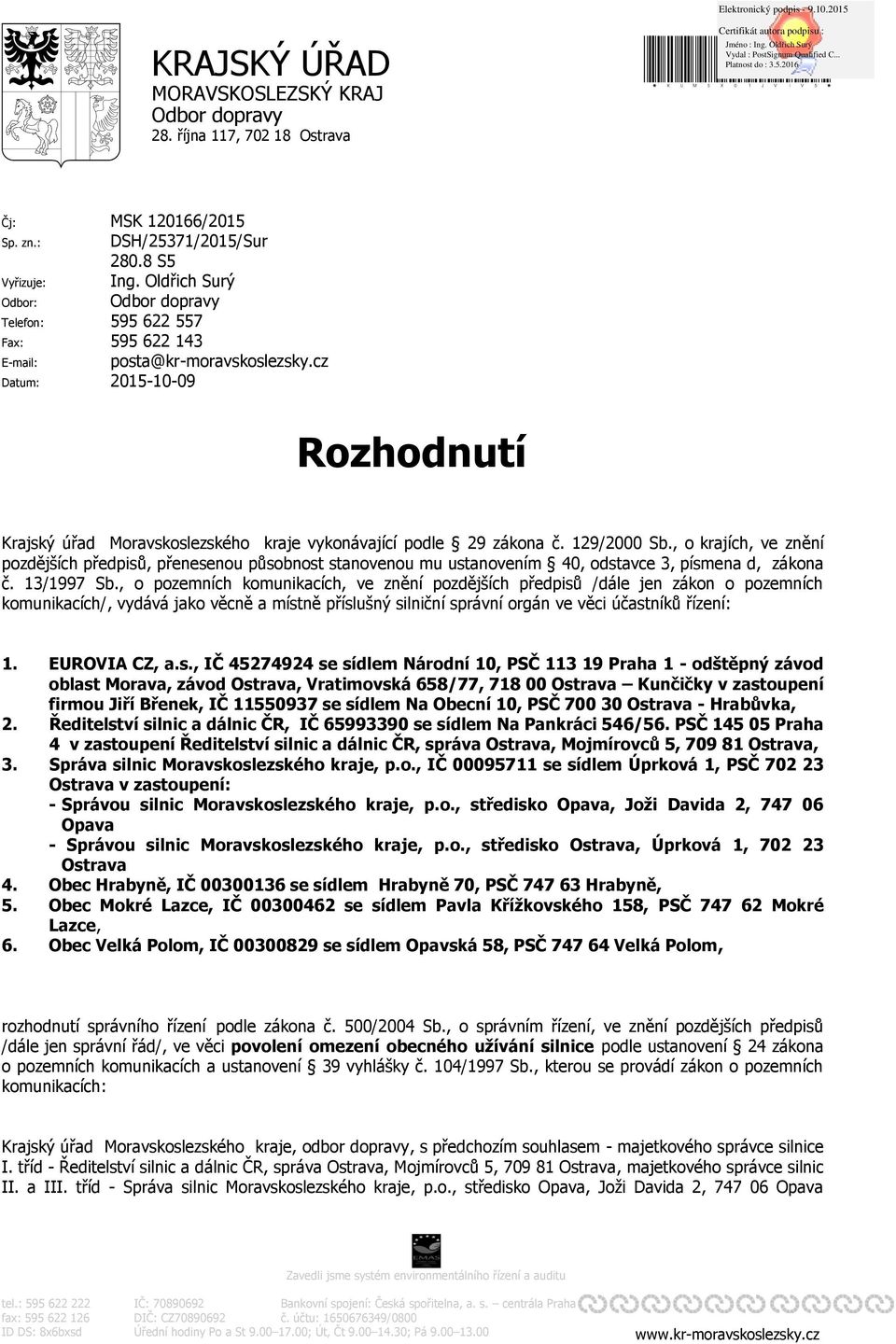 cz Datum: 2015-10-09 Rozhodnutí Krajský úřad Moravskoslezského kraje vykonávající podle 29 zákona č. 129/2000 Sb.