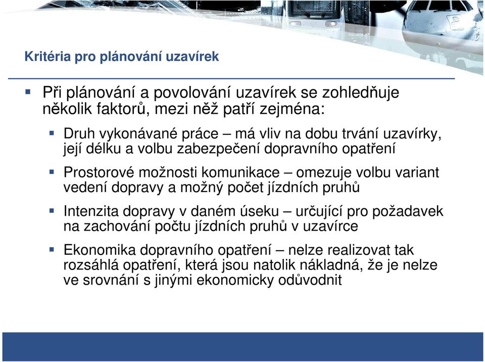 dopravy a možný počet jízdních pruhů Intenzita dopravy v daném úseku určující pro požadavek na zachování počtu jízdních pruhů v uzavírce