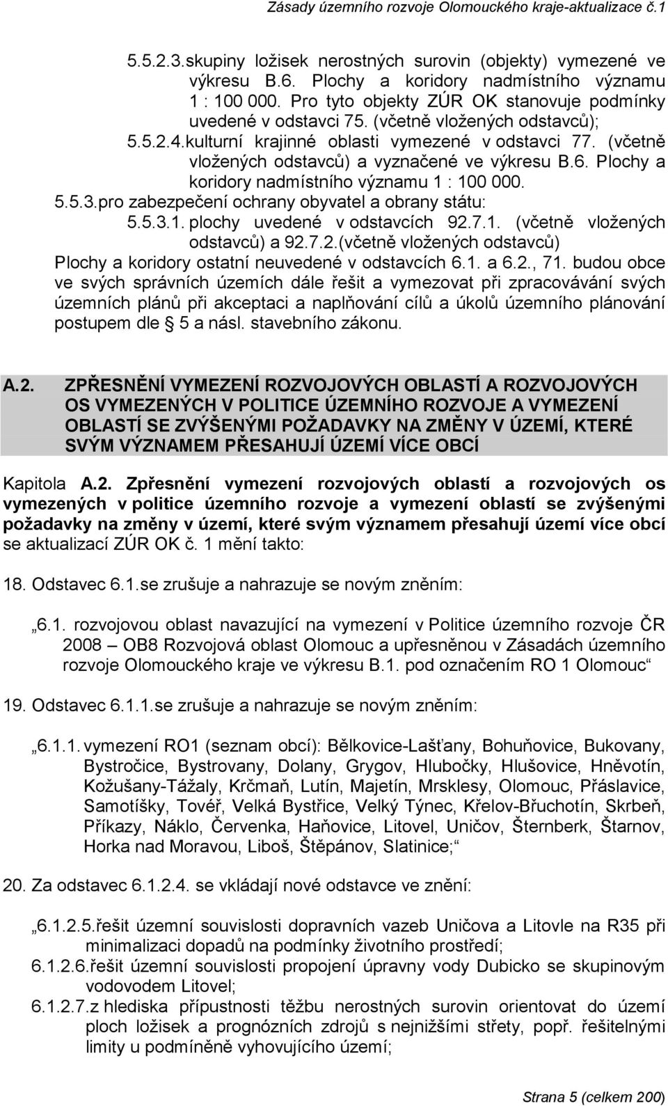 pro zabezpečení ochrany obyvatel a obrany státu: 5.5.3.1. plochy uvedené v odstavcích 92.7.1. (včetně vložených odstavců) a 92.7.2.(včetně vložených odstavců) Plochy a koridory ostatní neuvedené v odstavcích 6.