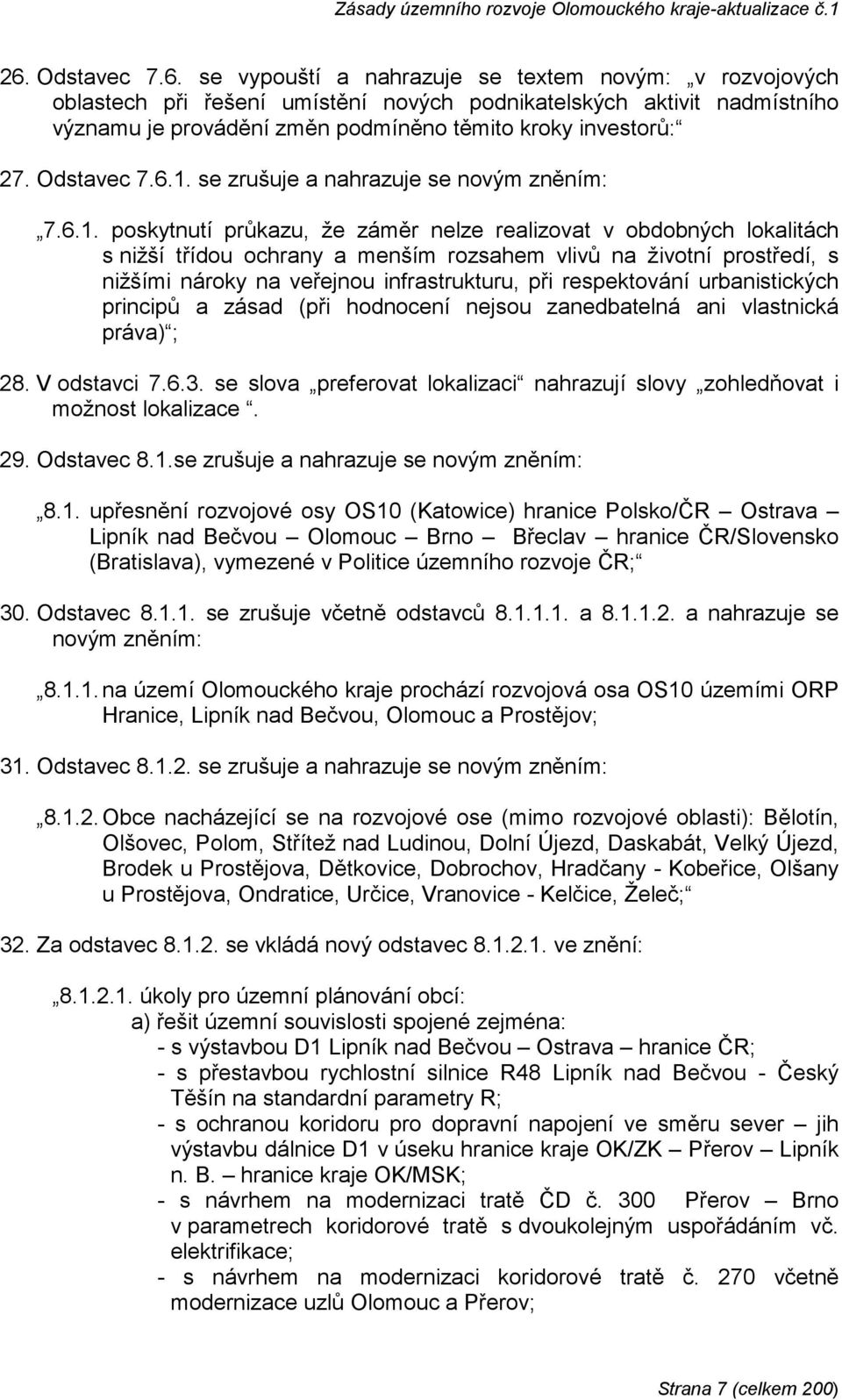 se zrušuje a nahrazuje se novým zněním: 7.6.1.