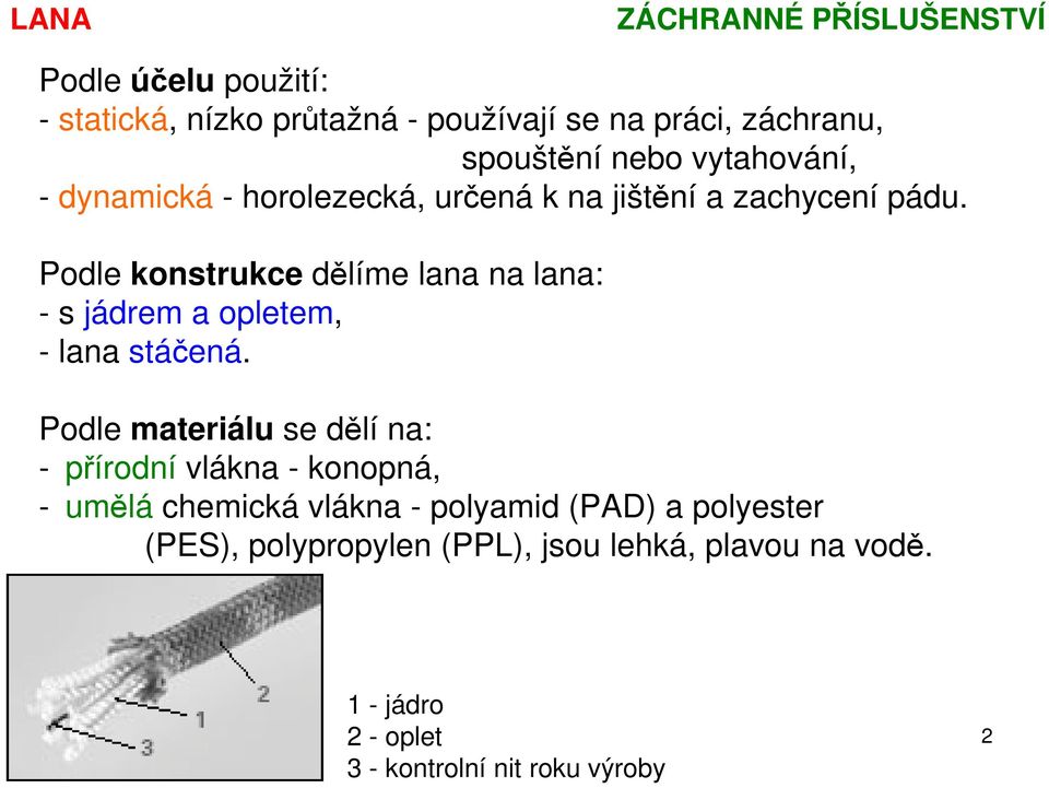 Podle konstrukce dělíme lana na lana: - s jádrem a opletem, - lana stáčená.