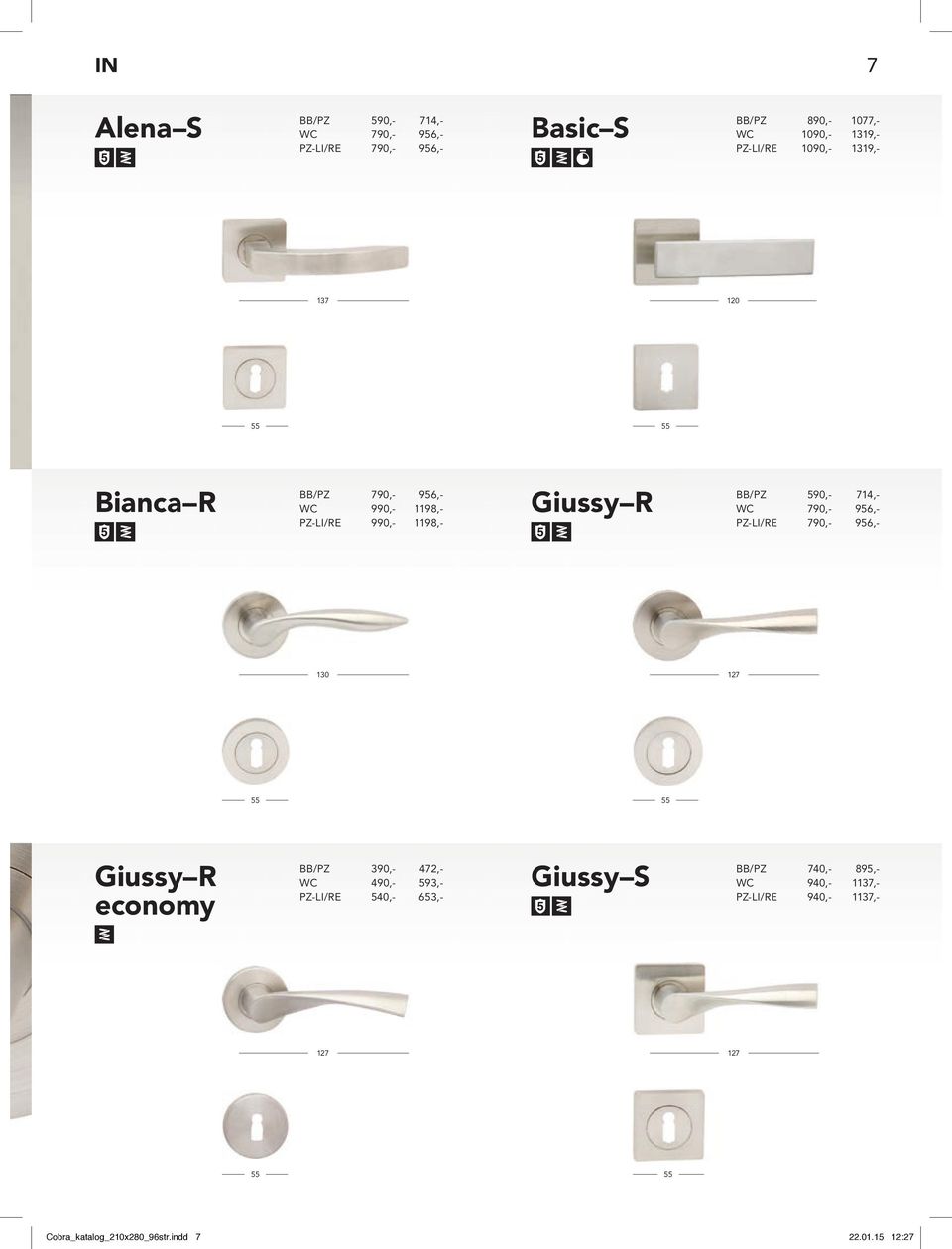 790,- 956,- PZ-LI/RE 790,- 956,- 130 127 Giussy R economy BB/PZ 390,- 472,- WC 490,- 593,- PZ-LI/RE 540,- 3,- Giussy