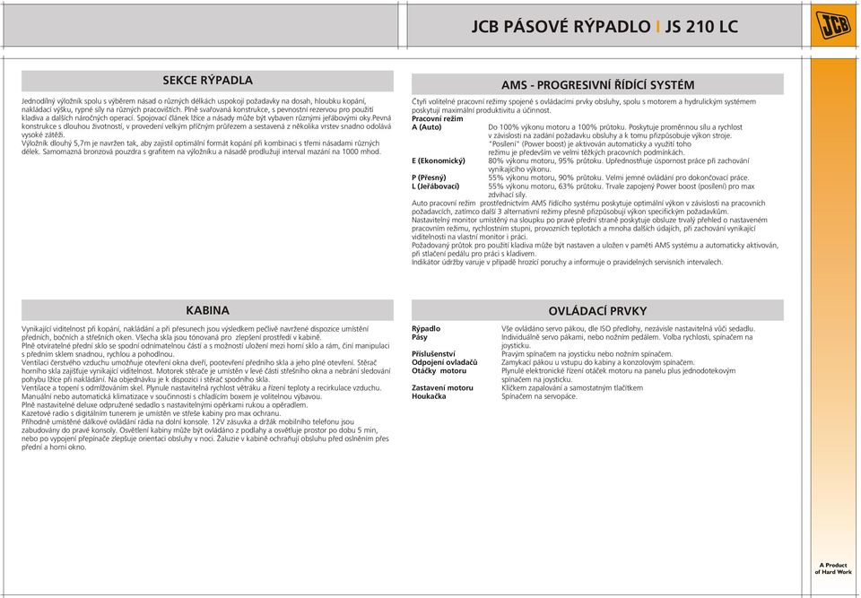 pevná konstrukce s dlouhou životností, v provedení velkým příčným průřezem a sestavená z několika vrstev snadno odolává vysoké zátěži.