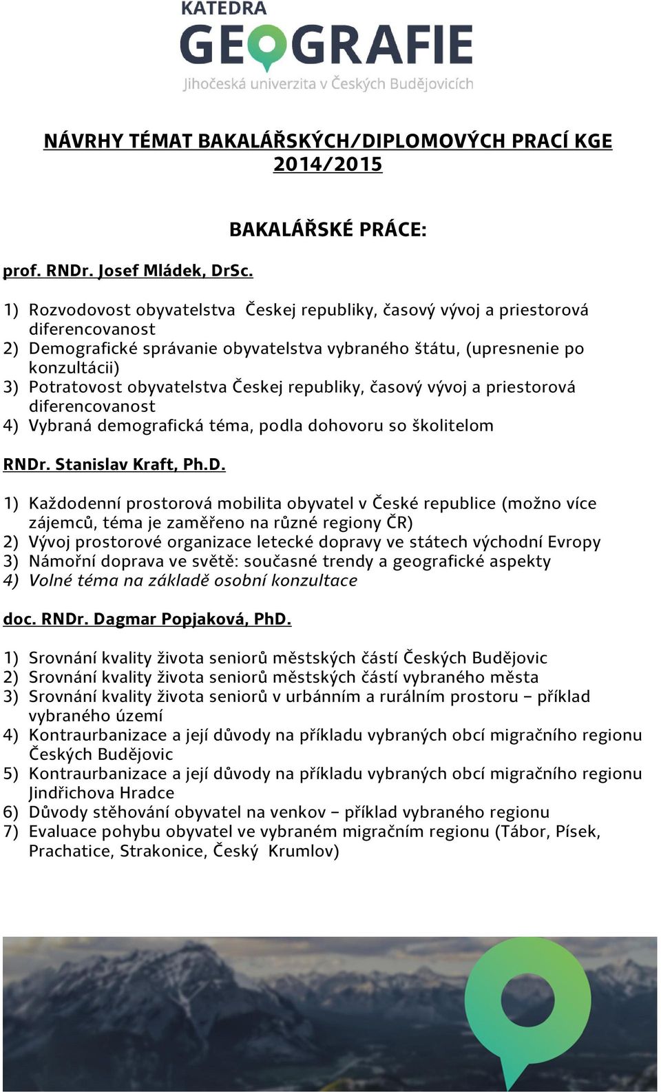 Potratovost obyvatelstva Českej republiky, časový vývoj a priestorová diferencovanost 4) Vybraná demografická téma, podla dohovoru so školitelom RNDr