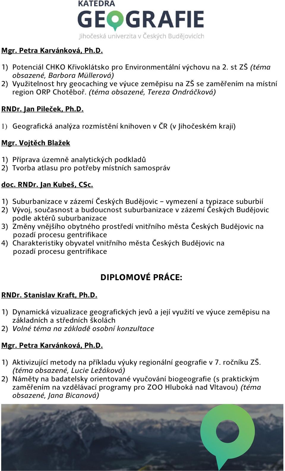 . Jan Pileček, Ph.D. 1) Geografická analýza rozmístění knihoven v ČR (v Jihočeském kraji) Mgr.