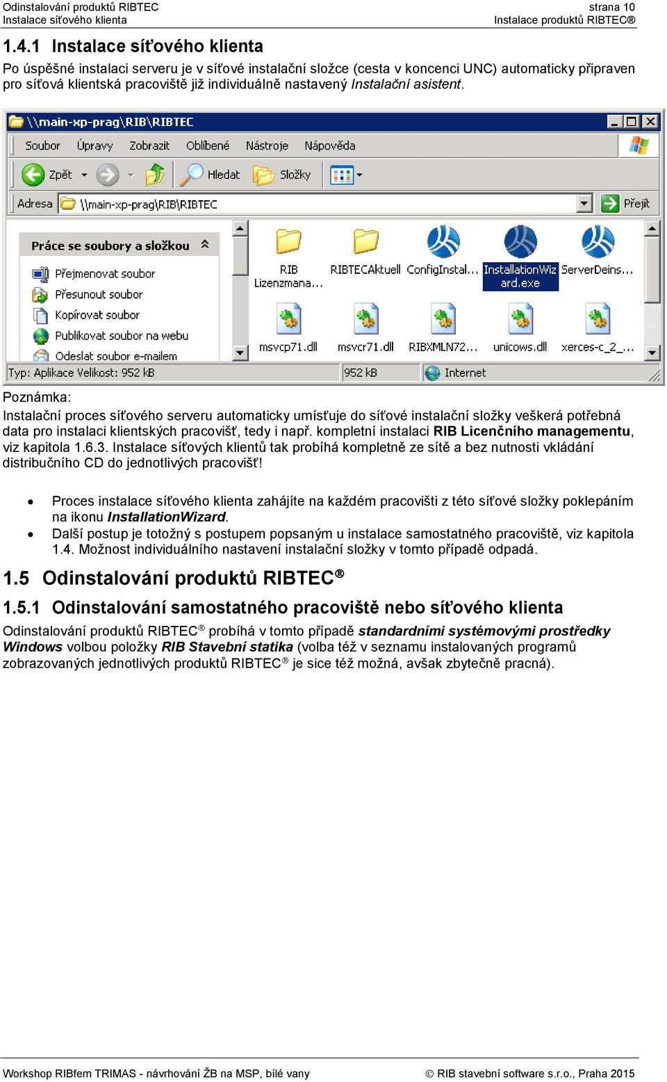 Instalační asistent. Poznámka: Instalační proces síťového serveru automaticky umísťuje do síťové instalační složky veškerá potřebná data pro instalaci klientských pracovišť, tedy i např.